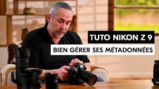 Tuto Nikon Z9 - Copyright, IPTC, GPS. Bien gérer ses métadonnées