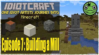 IdiotCraft Episode 7 - Building a Mill