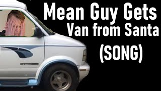 Mean Guy gets Van for Christmas - FUNNY CHRISTMAS SONG