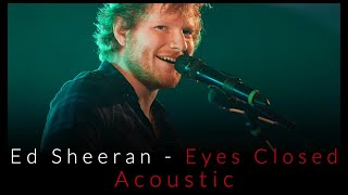 Ed Sheeran - Eyes Closed - (Acoustic)