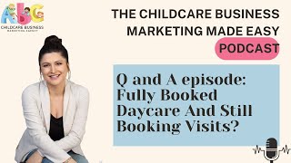 Q and A episode: Fully Booked Daycare And Still Booking Visits? - Childcare Business Marketing