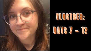 Vlogtober: Days 7-12