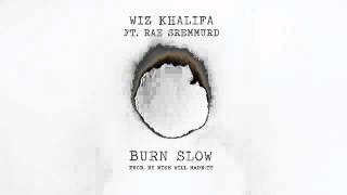 Wiz Khalifa Burn Slow ft. Rae Sremmurd