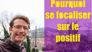 Pourquoi se focaliser sur le positif