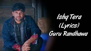 Ishq Tera (LYRICS) Guru Randhawa | Nushrat Bharucha