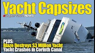 Yacht Capsizes, Yacht Fire, & Yacht Crashes into Corinth Canal! | SY News Ep357