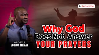 WHY GOD DOES NOT ANSWER YOUR PRAYER WITH  APOSTLE JOSHUA SELMAN