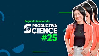 Programa #25 de Productiva Science | Segunda Temporada