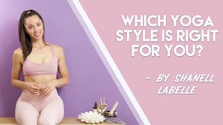 Which Yoga Style is Right For You? - Vinyasa, Ashtanga, Kundalini, Bikram, Yin, Hatha, etc