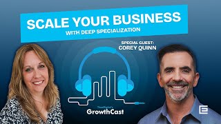 Scale Your Business with Deep Specialization with Special Guest: Corey Quinn