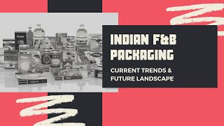 Indian F&B Packaging Industry: Current Landscape & Future Trends