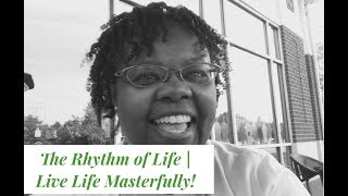 The Rhythm of Life | Live Life Masterfully