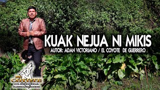 KUAK NEJUA NI MIKIS |  Video Oficial 2024 |  El coyote de Guerrero