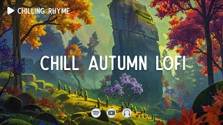 Chill autumn lofi 📚 Chill lofi mix ~ Beats to relax ~ [ Lofi hip-hop ]