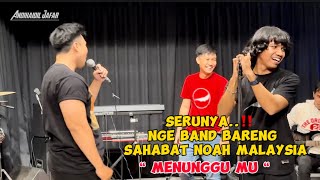 Serunya..‼️Nge Band Bareng Sahabat NOAH Malaysia_MENUNGGU MU (Cover)By NOAH