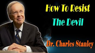 How To Resist The Devil - Dr. Charles Stanley