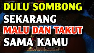 DULU DIA SOMBONG KE KAMU SEKARANG DIA MALU DAN TAKUT BERTEMU DENGAN KAMU