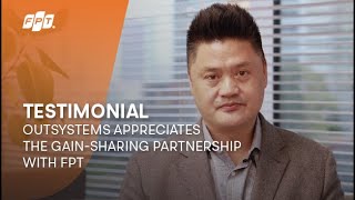 Testimonial | OutSystems Appreciates the Gain-sharing Partnership with FPT