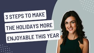 3 Steps to Make the Holidays More Enjoyable This Year