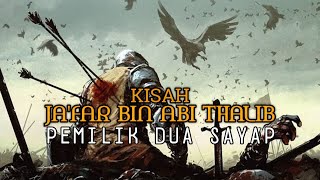 KISAH JA'FAR BIN ABI THALIB PEMILIK DUA SAYAP lKISAH SAHABAT NABI