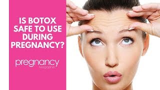 Is botox safe to use during pregnancy?