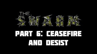 The Swarm - Part 6: Ceasefire And Desist