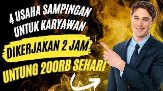 4 USAHA SAMPINGAN UNTUK KARYAWAN – DIKERJAKAN 2 JAM DENGAN PROFIT 200 RIBU SEHARI