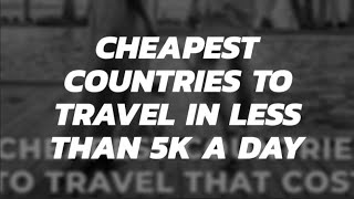 Cheapest Countries to Travel in less than 5k a day