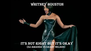 WHITNEY HOUSTON   IT'S NOT RIGHT BUT IT'S OKAY 2024 DJ AMANDA VS GRANT NELSON