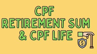 CPF Retirement Sum & CPF Life