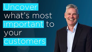 Uncover What's Most Important to your customers