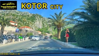 KOTOR vožnja kroz grad u Julu 2023 - KOTOR City [Driving Tour in 4K] MNE Crna Gora