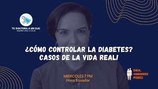 ¿Cómo controlar la diabetes? Casos de la vida real