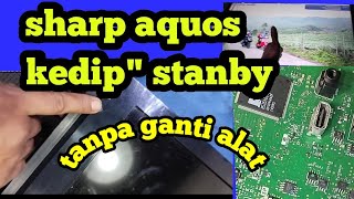 tanpa ganti alat tv sharp aquos kedip" hidup kembali