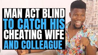 Man act blind to catch his cheating wife and colleague and this happened| Brightmarn Studios