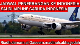 JADWAL PENERBANGAN TERBARU KE INDONESIA  DENGAN PESAWAT GARUDA INDONESIA DAN SAUDI AIRLINE