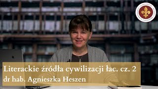 Literackie źródła cywilizacji łacińskiej cz. 2 | dr hab. Agnieszka Heszen