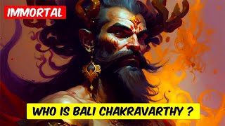 Who Is Bali Chakravarthy ? Is He Immortal ?