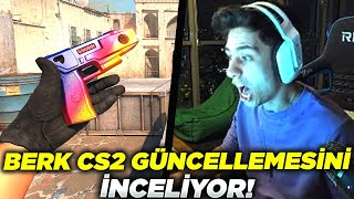 BERK YENİ CS2 GÜNCELLEMESİNİ İNCELİYOR!