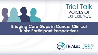 Bridging Care Gaps in Cancer Clinical Trials: Participant Perspectives