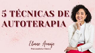 5 técnicas práticas de AUTOTERAPIA | Psicanalista Eliane Araújo