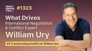 #2 What Drives International Negotiation & Conflict Expert William Ury