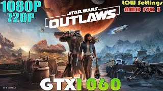 GTX 1060 ~ Star Wars Outlaws Performance Test | 720P & 1080P LOW Settings | AMD FSR 3