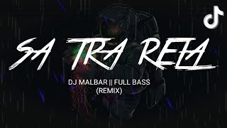 DJ SA TRA RELA ‼️ FULL BASS TIK-TOK TERBARU 2K23 - DJ MALBAR REMIX