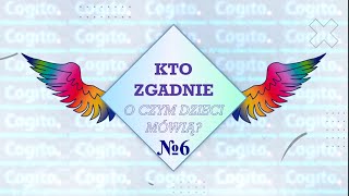 Kto zgadnie o czym dzieci mówią №6