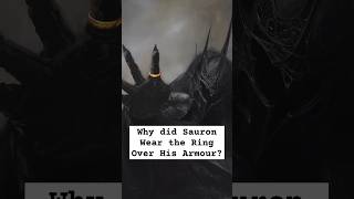 Why did Sauron Wear the Ring Over His Armour? #lotr #tolkien #sauron