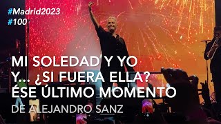 Alejandro Sanz - "Mi soledad y yo", "Si fuera ella" "Ése último momento" #100 #LaGira2023 #Madrid