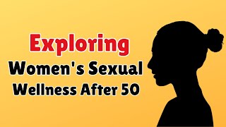 Exploring Women's Sexual Wellness After 50 | Info Loom