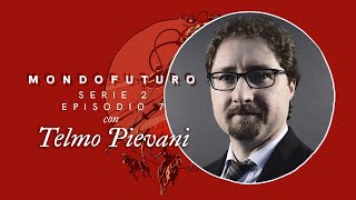 MONDOFUTURO S02E07: Telmo Pievani e la Finitudine