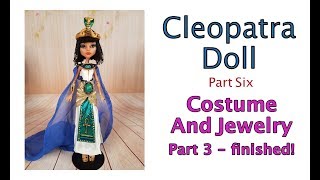 Cleopatra Doll - Part Six - Costume and Jewelry part 3 - Finished!!